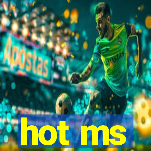 hot ms